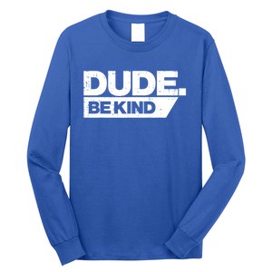 Dude Be Kind Unity Day Orange Anti Bullying Gift Long Sleeve Shirt