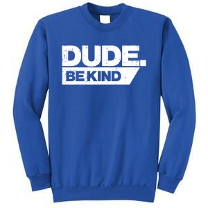 Dude Be Kind Unity Day Orange Anti Bullying Gift Sweatshirt