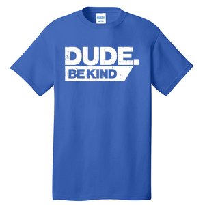 Dude Be Kind Unity Day Orange Anti Bullying Gift Tall T-Shirt