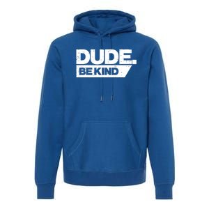 Dude Be Kind Unity Day Orange Anti Bullying Gift Premium Hoodie