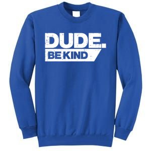 Dude Be Kind Unity Day Orange Anti Bullying Gift Tall Sweatshirt