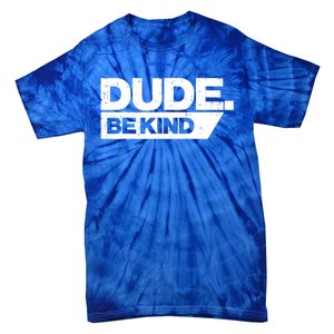 Dude Be Kind Unity Day Orange Anti Bullying Gift Tie-Dye T-Shirt