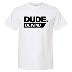 Dude Be Kind Unity Day Orange Anti Bullying Gift Garment-Dyed Heavyweight T-Shirt