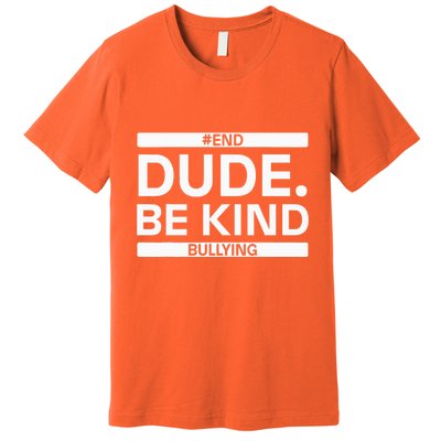 Dude Be KindOrange Unity Day antibullying unity day Premium T-Shirt