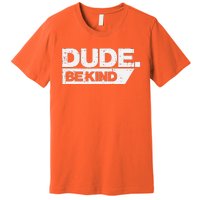 Dude Be Kind Unity Day Orange Anti Bullying Premium T-Shirt