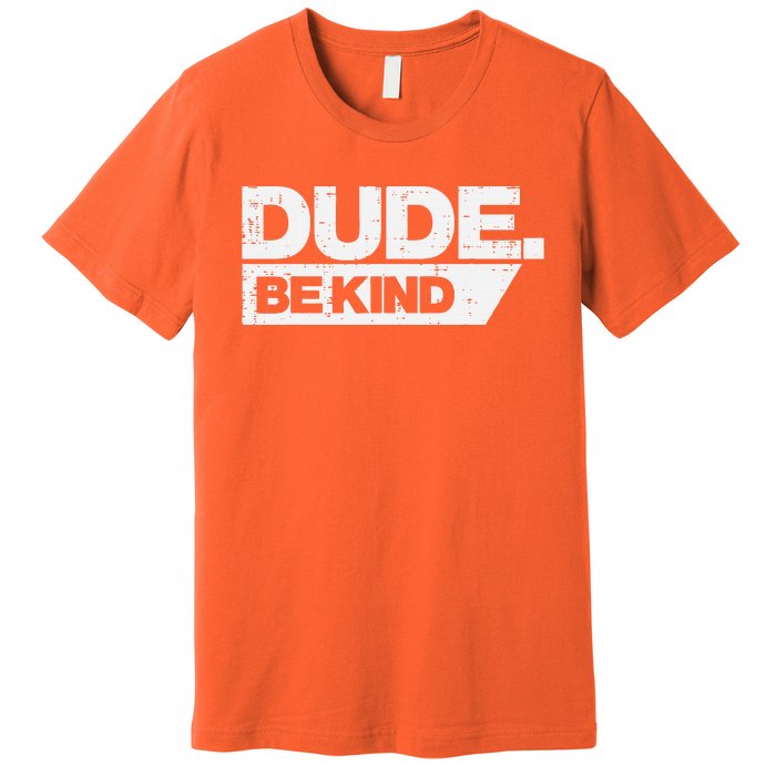 Dude Be Kind Unity Day Orange Anti Bullying Premium T-Shirt