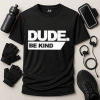 Dude Be Kind Anti Bullying Cooling Performance Crew T-Shirt