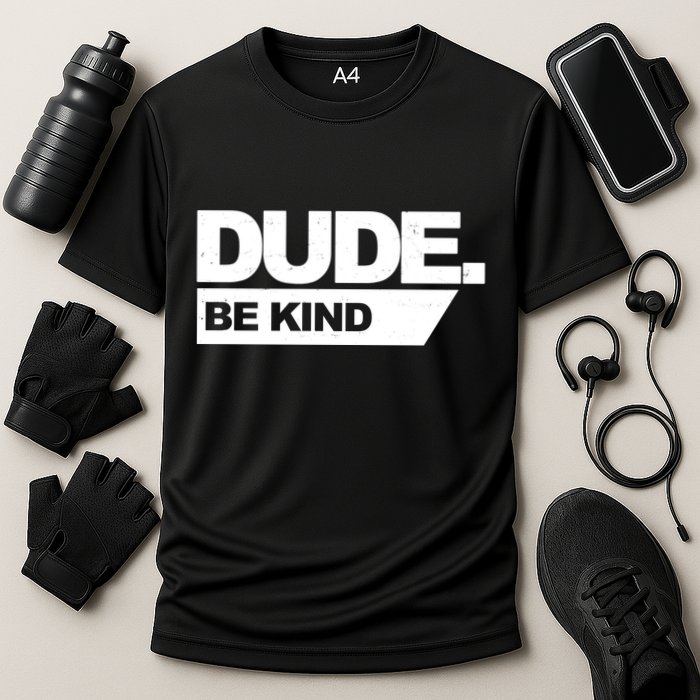 Dude Be Kind Anti Bullying Cooling Performance Crew T-Shirt
