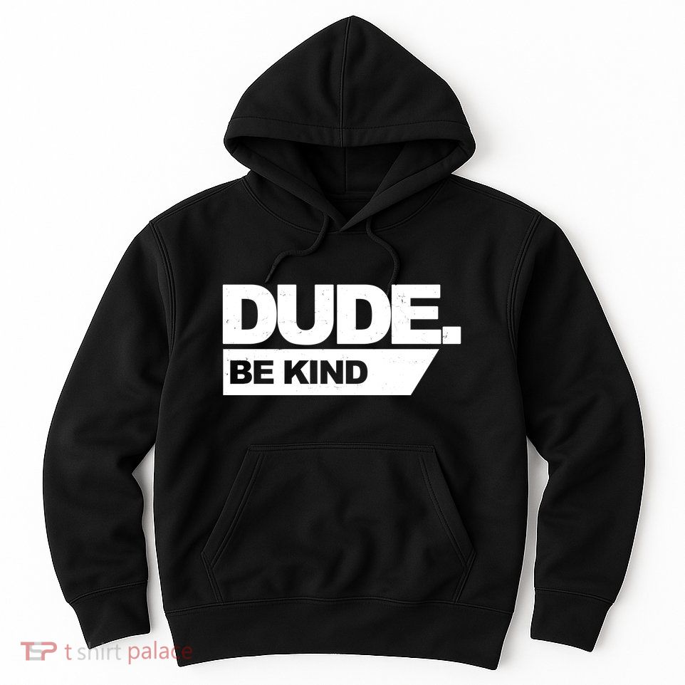 Dude Be Kind Anti Bullying Hoodie