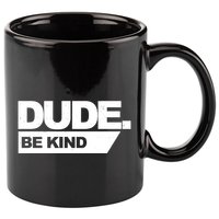 Dude Be Kind Anti Bullying 11oz C Handle Ceramic Mug