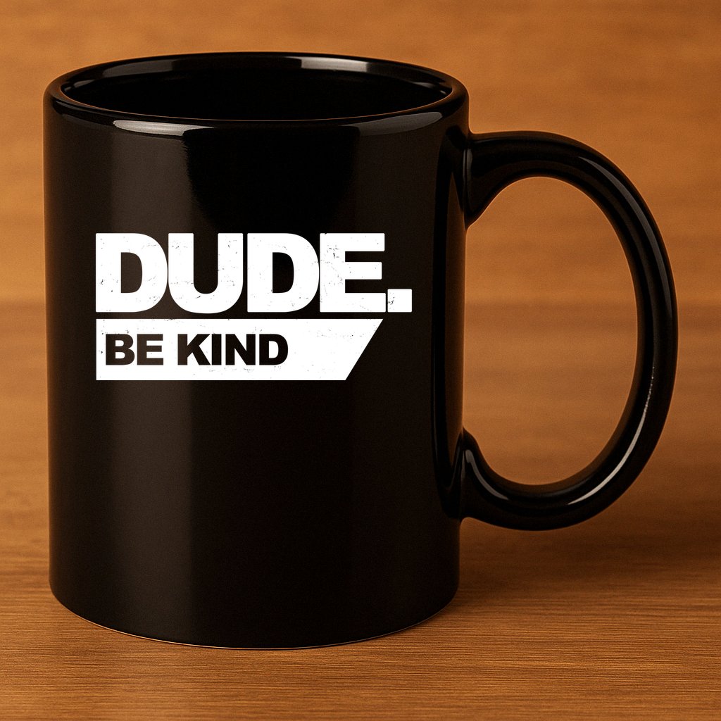 Dude Be Kind Anti Bullying 11oz C Handle Ceramic Mug
