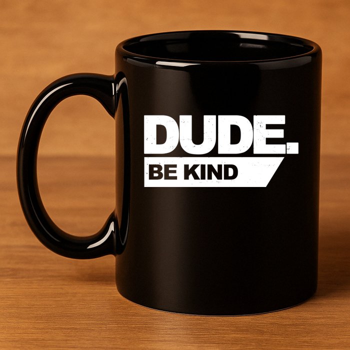 Dude Be Kind Anti Bullying 11oz C Handle Ceramic Mug
