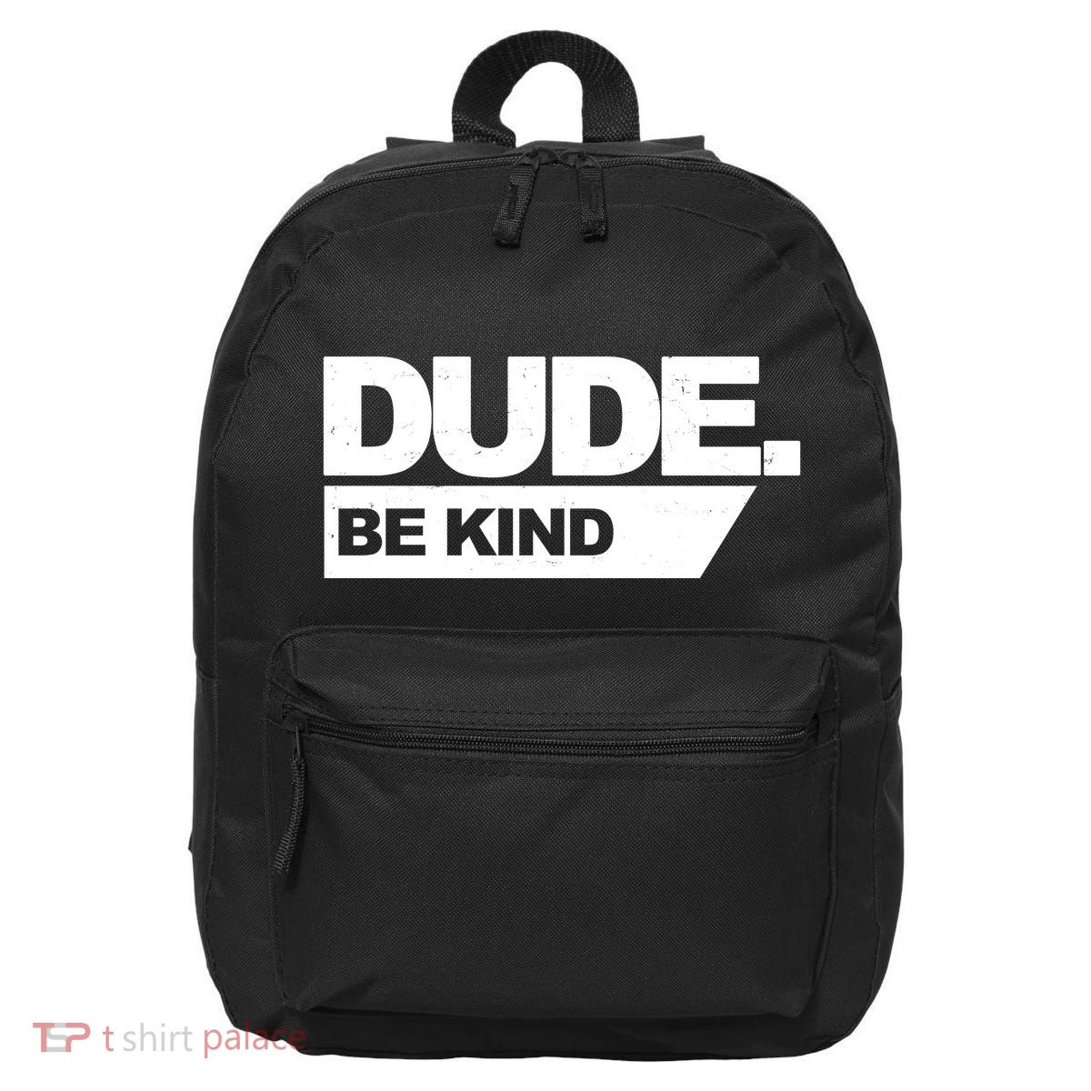 Dude Be Kind Anti Bullying 16 in Basic Backpack