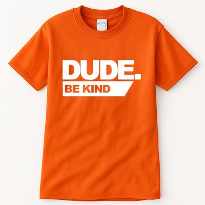 Dude Be Kind Anti Bullying Tall T-Shirt