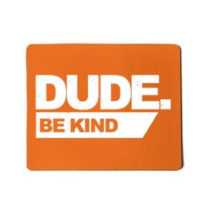 Dude Be Kind Anti Bullying Mousepad