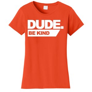 Dude Be Kind Anti Bullying Women's T-Shirt