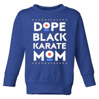 Dope Black Karate Mom African Melanin Martial Arts Sports Gift Toddler Sweatshirt