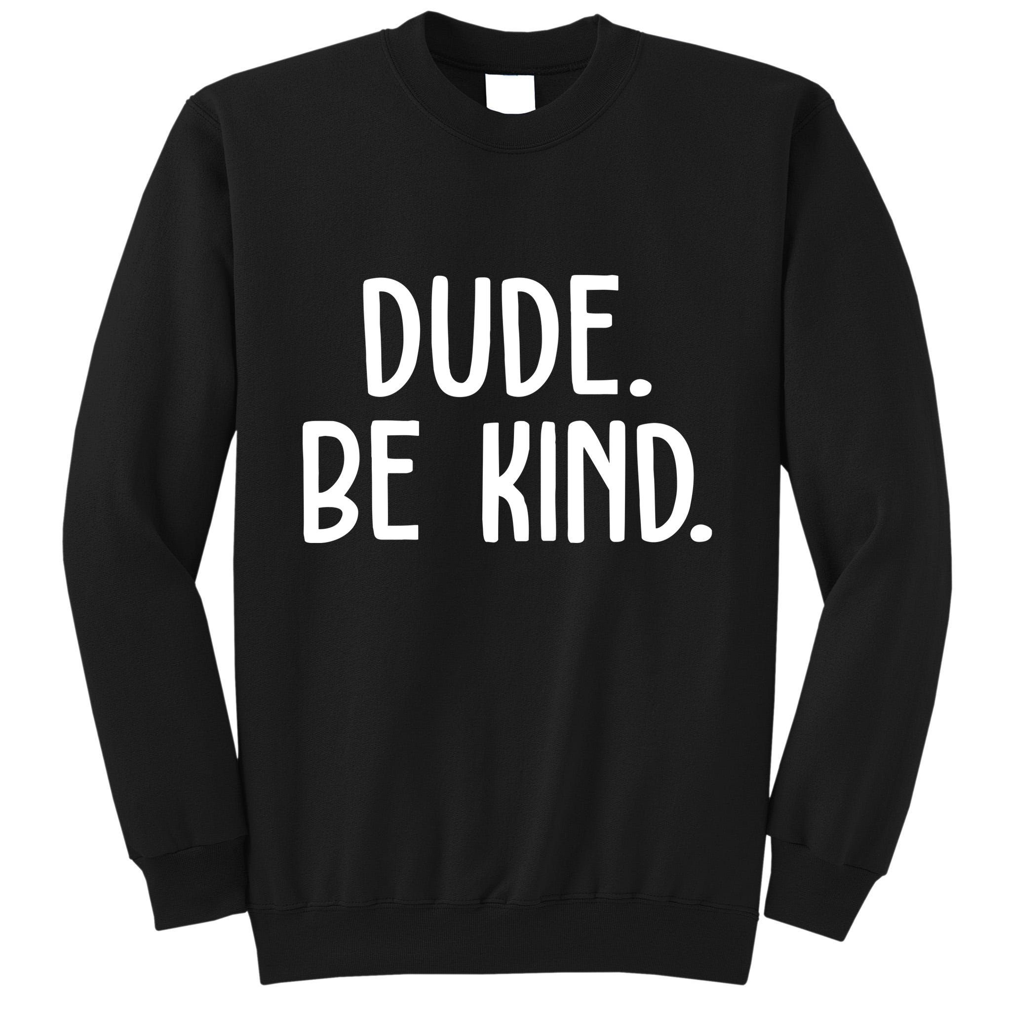 Dude Be Kind Anti Bully Tall Sweatshirt