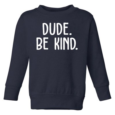 Dude Be Kind Anti Bully Toddler Sweatshirt