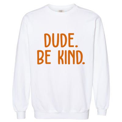 Dude Be Kind Anti Bully Garment-Dyed Sweatshirt