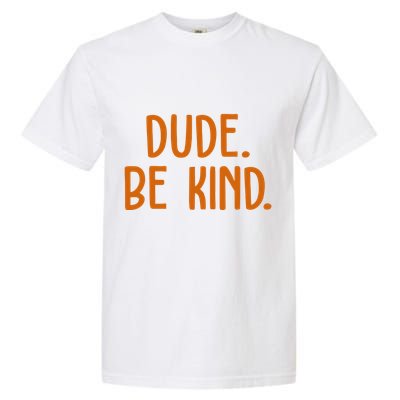 Dude Be Kind Anti Bully Garment-Dyed Heavyweight T-Shirt
