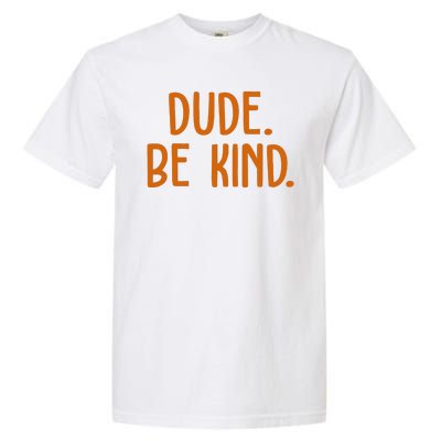 Dude Be Kind Anti Bully Garment-Dyed Heavyweight T-Shirt