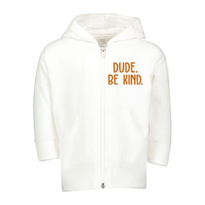 Dude Be Kind Anti Bully Toddler Zip Fleece Hoodie