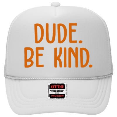 Dude Be Kind Anti Bully High Crown Mesh Back Trucker Hat