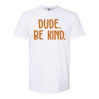 Dude Be Kind Anti Bully Softstyle CVC T-Shirt