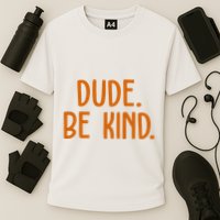 Dude Be Kind Anti Bully Performance Shirt