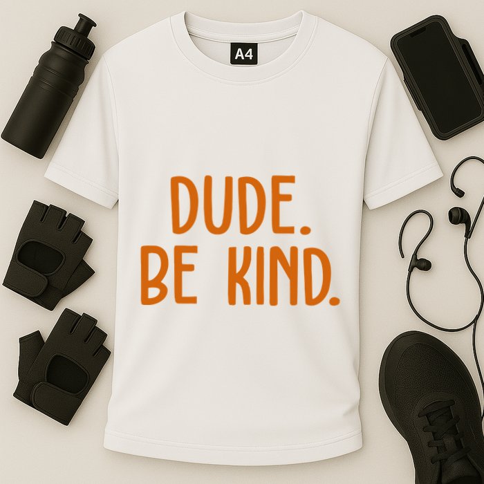 Dude Be Kind Anti Bully Performance Shirt