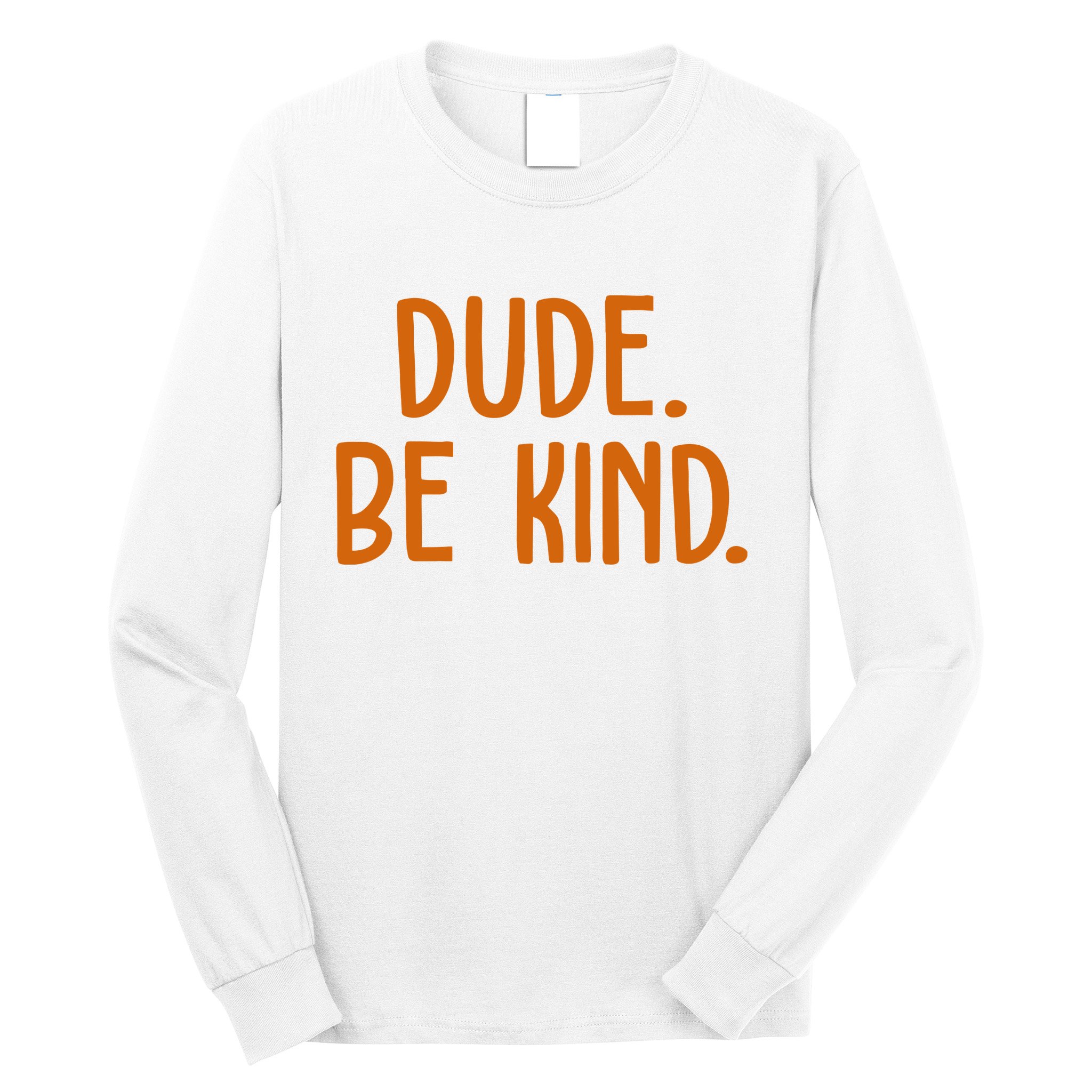 Dude Be Kind Anti Bully Long Sleeve Shirt