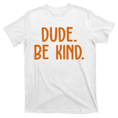 Dude Be Kind Anti Bully T-Shirt