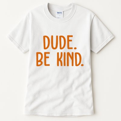 Dude Be Kind Anti Bully Tall T-Shirt