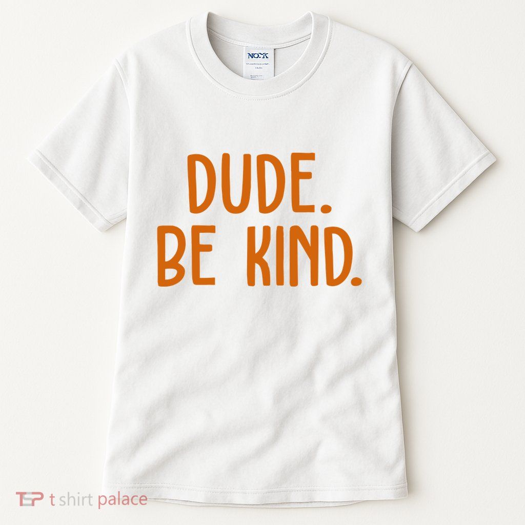 Dude Be Kind Anti Bully Tall T-Shirt