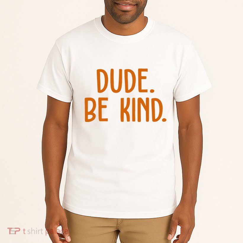 Dude Be Kind Anti Bully Tall T-Shirt