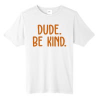 Dude Be Kind Anti Bully Tall Fusion ChromaSoft Performance T-Shirt