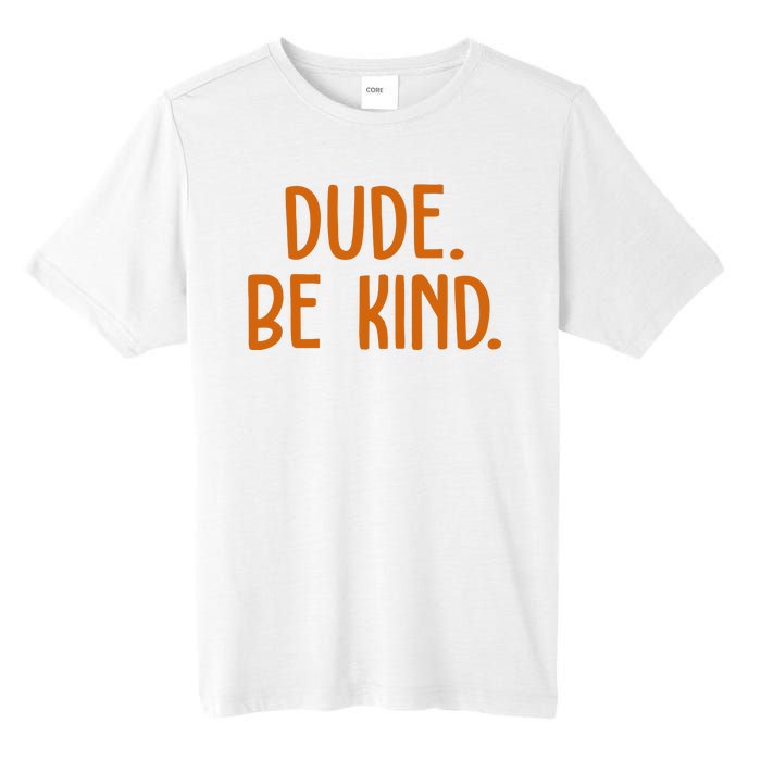 Dude Be Kind Anti Bully Tall Fusion ChromaSoft Performance T-Shirt