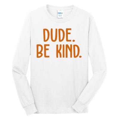 Dude Be Kind Anti Bully Tall Long Sleeve T-Shirt