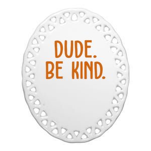 Dude Be Kind Anti Bully Ceramic Oval Ornament