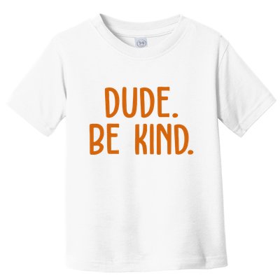 Dude Be Kind Anti Bully Toddler T-Shirt