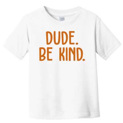 Dude Be Kind Anti Bully Toddler T-Shirt