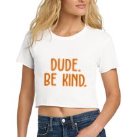 Dude Be Kind Anti Bully Women's Crop Top Tee