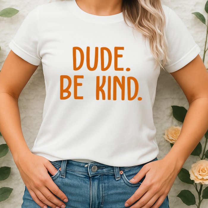 Dude Be Kind Anti Bully Womens T-Shirt
