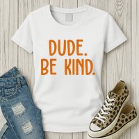 Dude Be Kind Anti Bully Womens T-Shirt