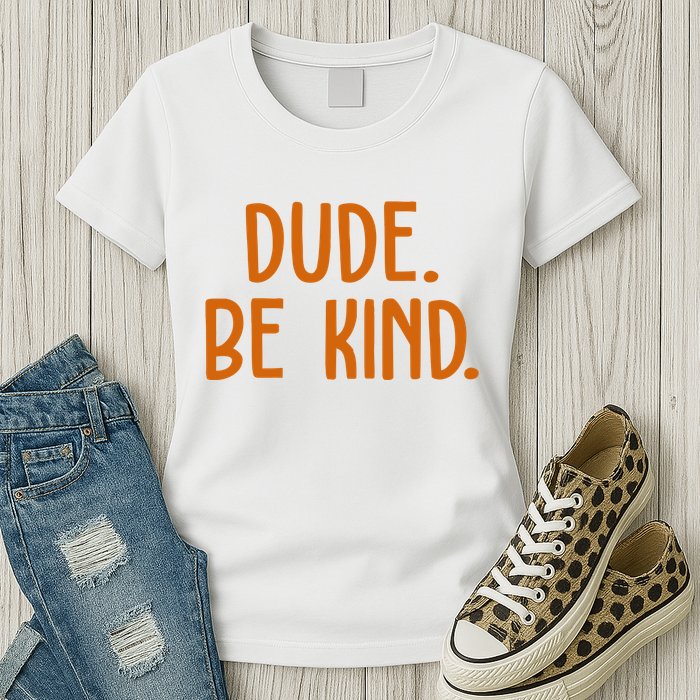 Dude Be Kind Anti Bully Womens T-Shirt