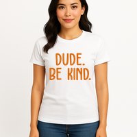 Dude Be Kind Anti Bully Womens T-Shirt