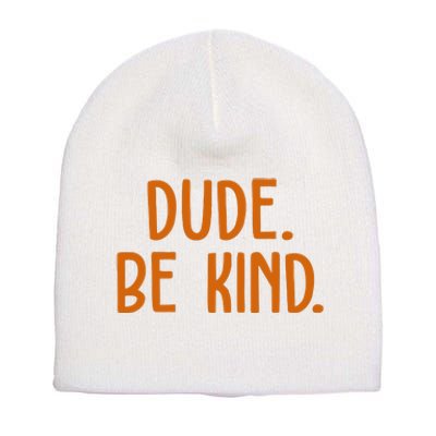 Dude Be Kind Anti Bully Short Acrylic Beanie