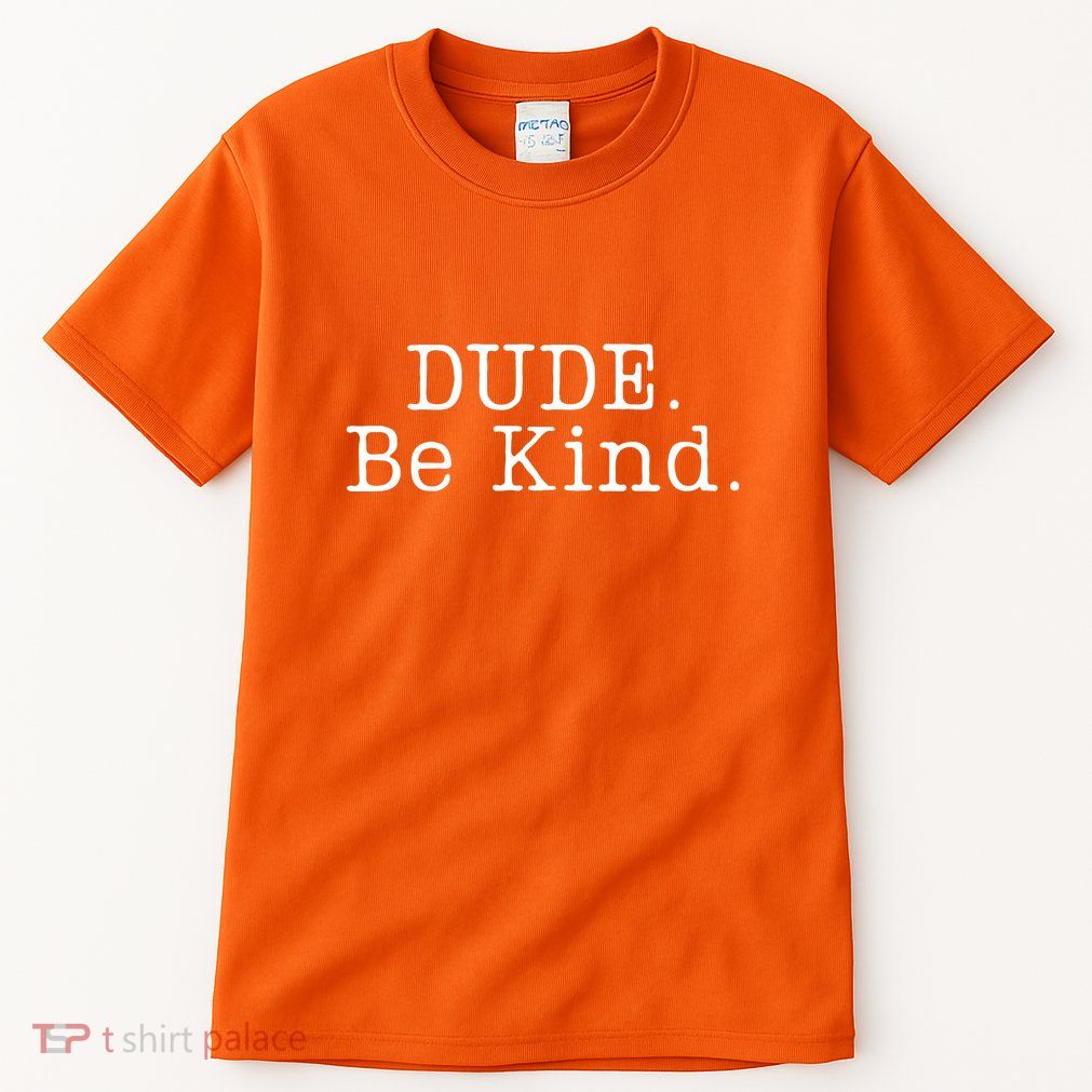 Dude Be Kind Every Child Matters Tall T-Shirt