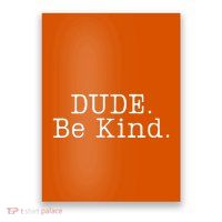 Dude Be Kind Every Child Matters Poster
